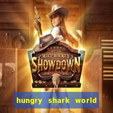 hungry shark world dinheiro infinito ios